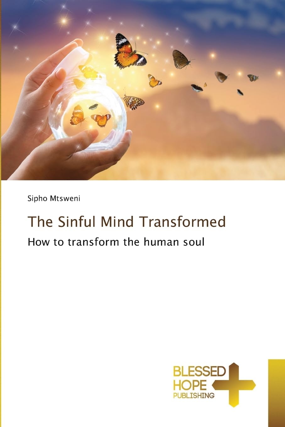 The Sinful Mind Transformed: How to transform the human soul