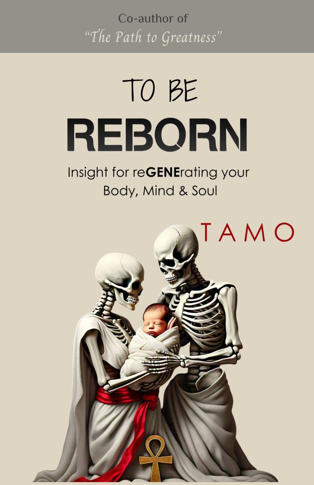 TO BE REBORN: Insight for reGENErating your Body, Mind & Soul
