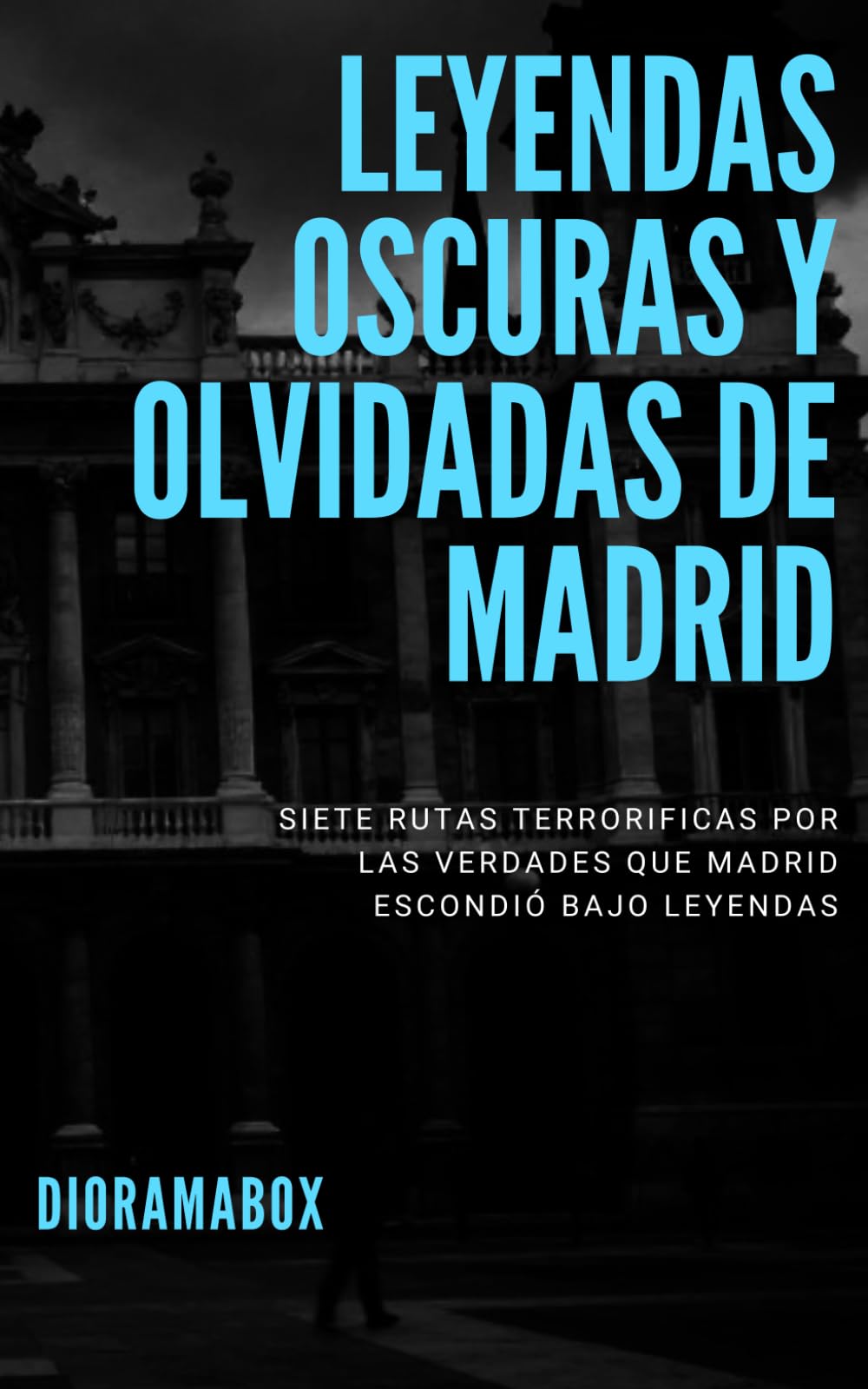 Leyendas oscuras y olvidadas de Madrid: Siete rutas terroríficas por las verdades que Madrid escondió bajo leyendas