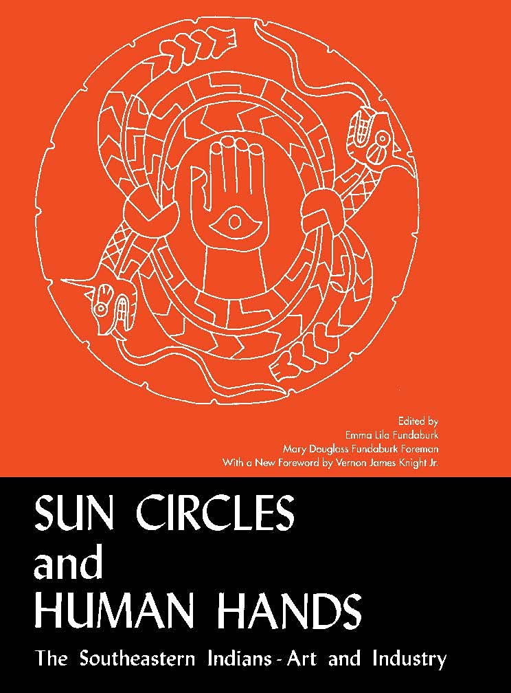Sun Circles and Human Hands: The Southeastern Indians Art and Industries