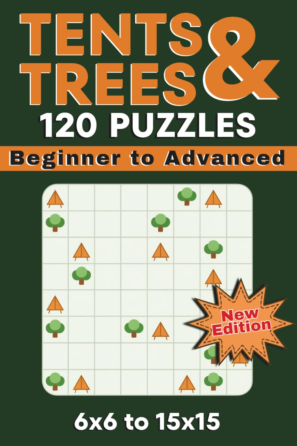 Tents & Trees Puzzle Book: 120 Large-Print Logic Puzzles with 6x6 to 15x15 Grids and Printed Solutions