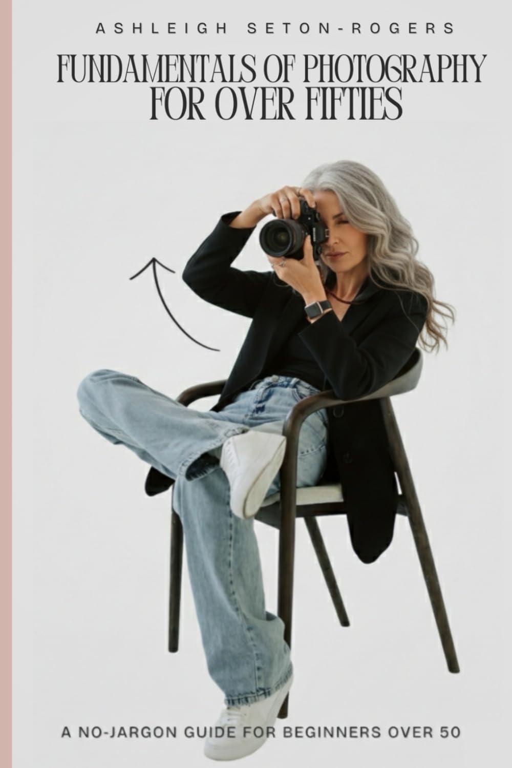Fundamentals of Photography for Over Fifties: A No-Jargon Guide for Beginners Over 50