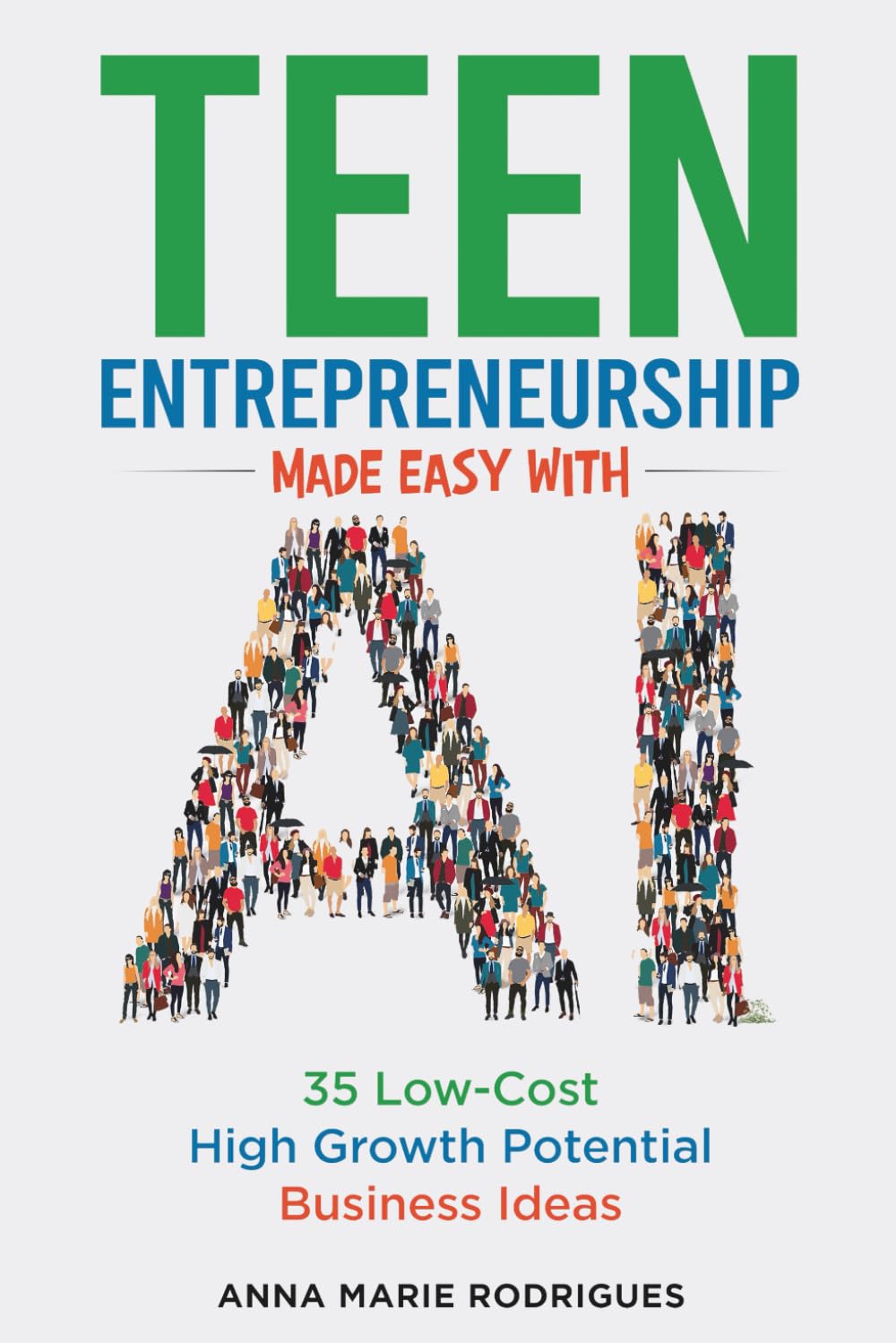 Teen Entrepreneurship Made Easy with AI: 35 Low-Cost High Growth Potential Business Ideas