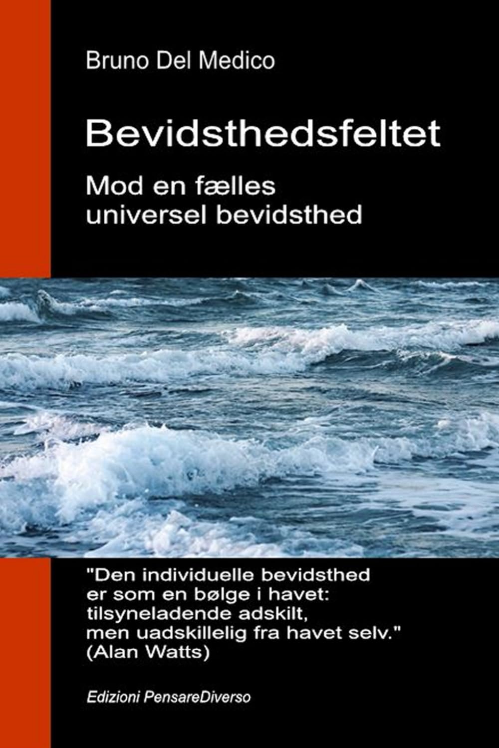Bevidsthedsfeltet. Mod en fælles universel bevidsthed: Den nye teori om felter forvandler den individuelle bevidsthed til en kosmisk virkelighed. ... Publikationer af Bruno Del Medico på dansk.)