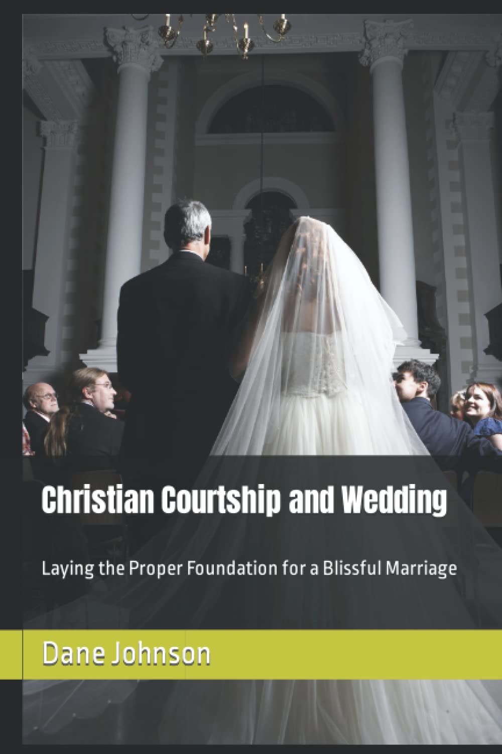 Christian Courtship and Wedding: Laying the Proper Foundation for a Blissful Marriage