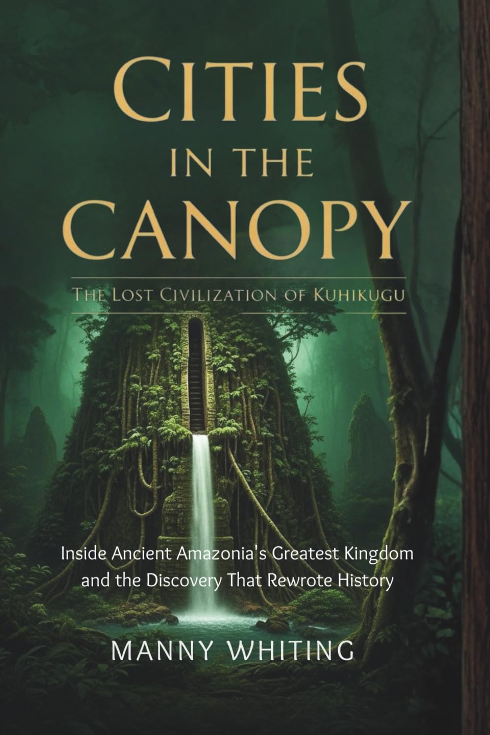 Cities in the Canopy: The Lost Civilization of Kuhikugu: Inside Ancient Amazonia's Greatest Kingdom and the Discovery That Rewrote History