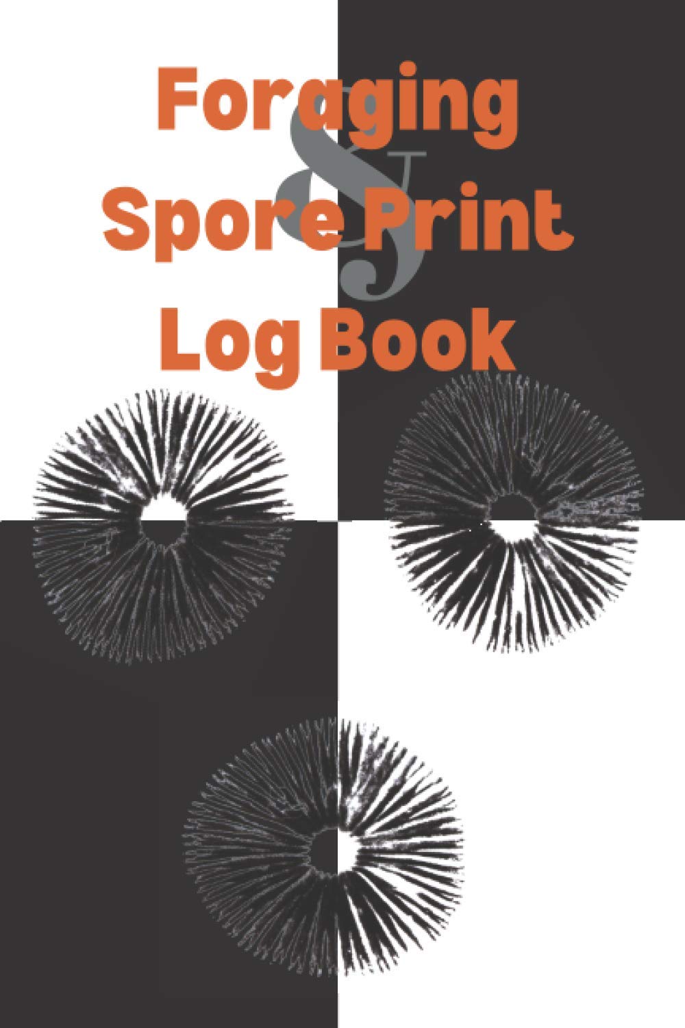 Foraging & Spore Print Log Book: A mushroom hunting data tracker with black and white spore print paper (Mycology & Mushroom Enthusiasts) Paperback – 25 Feb. 2021