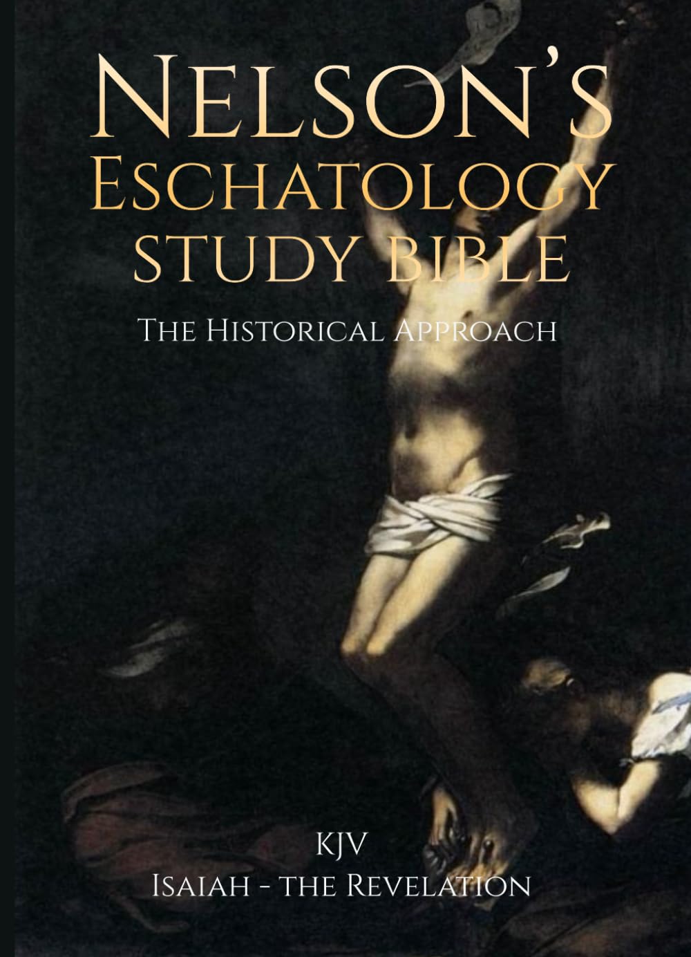 NELSON's Eschatology Study Bible: Unveiling Prophecy from Isaiah to Revelation