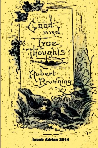 Good and true thoughts Robert Browning