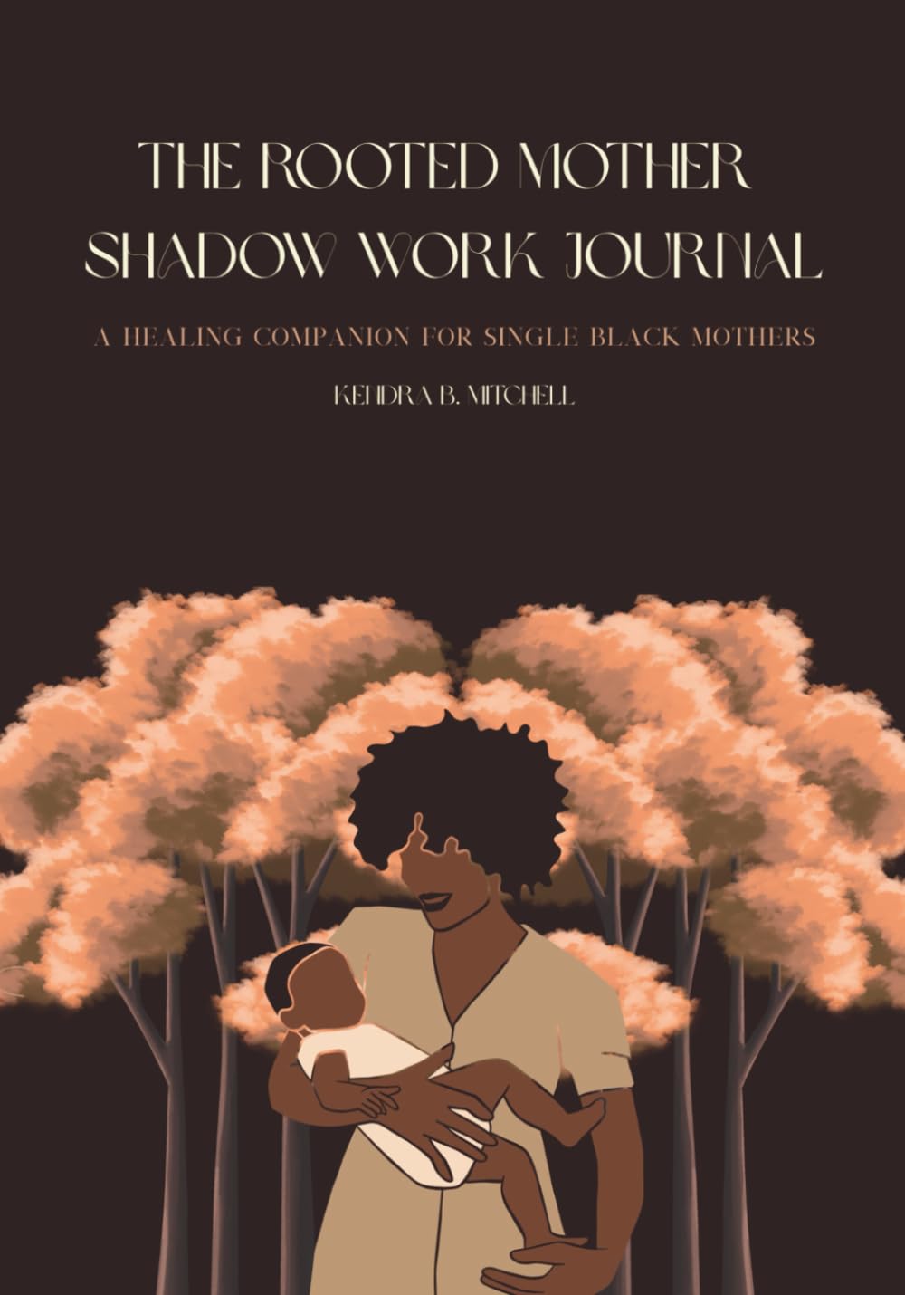The Rooted Mother Shadow Work Journal: A Healing Companion for Single Black Mothers