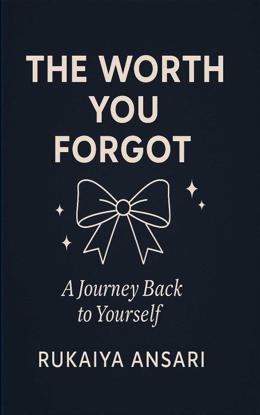 The Worth You Forgot: A Journey back to yourself