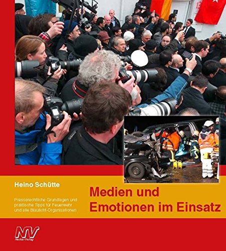 Medien und Emotionen im Einsatz: Presserechtliche Grundlagen und praktische Tipps für Feuerwehr und Medien und Emotionen im Einsatz: Presserechtliche Grundlagen und praktische Tipps für Feuerwehr und