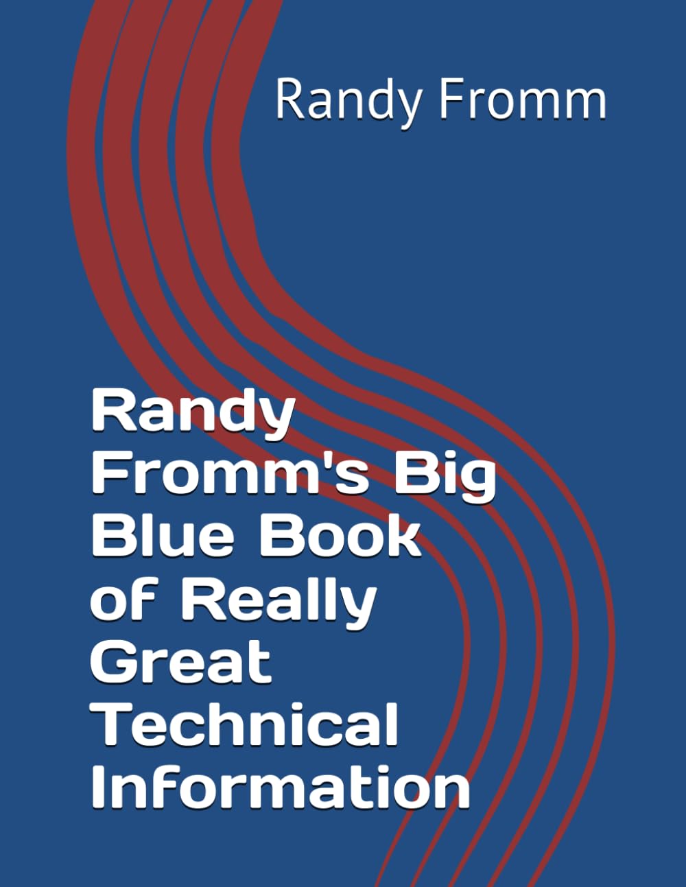 Randy Fromm's Big Blue Book of Really Great Technical Information