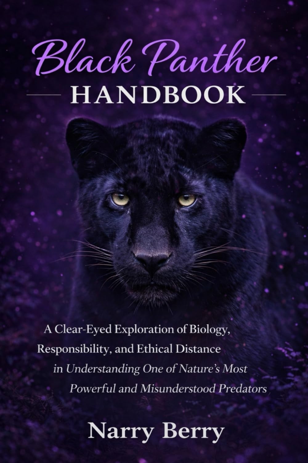 BLACK PANTHER HANDBOOK: A Clear-Eyed Exploration of Biology, Responsibility, and Ethical Distance in Understanding One of Nature’s Most Powerful and Misunderstood Predators