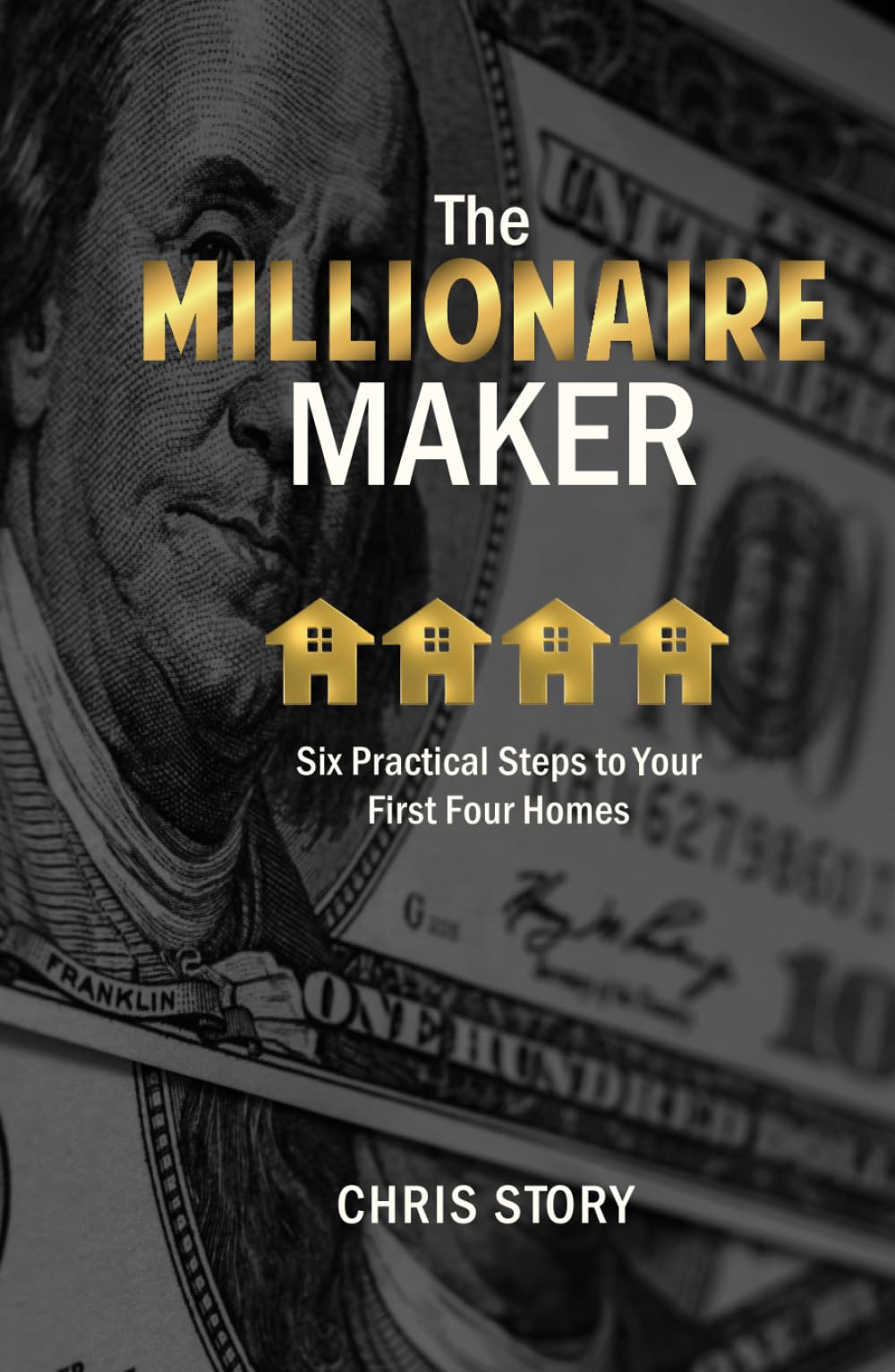 The Millionaire Maker: Six Practical Steps to Your First Four Homes
