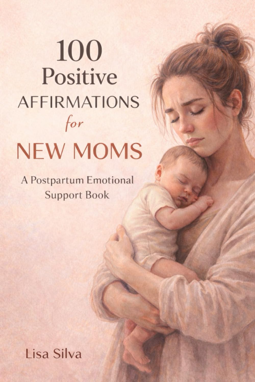 100 Positive Affirmations for New Moms: Postpartum Healing, Emotional Support, Self-Care & Confidence for the Fourth Trimester