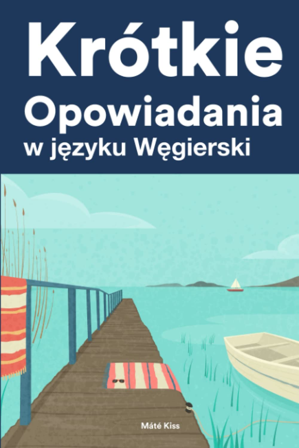 Krótkie Opowiadania w języku Węgierski: Krótkie opowiadania w języku Węgierski dla początkujących i średnio zaawansowanych