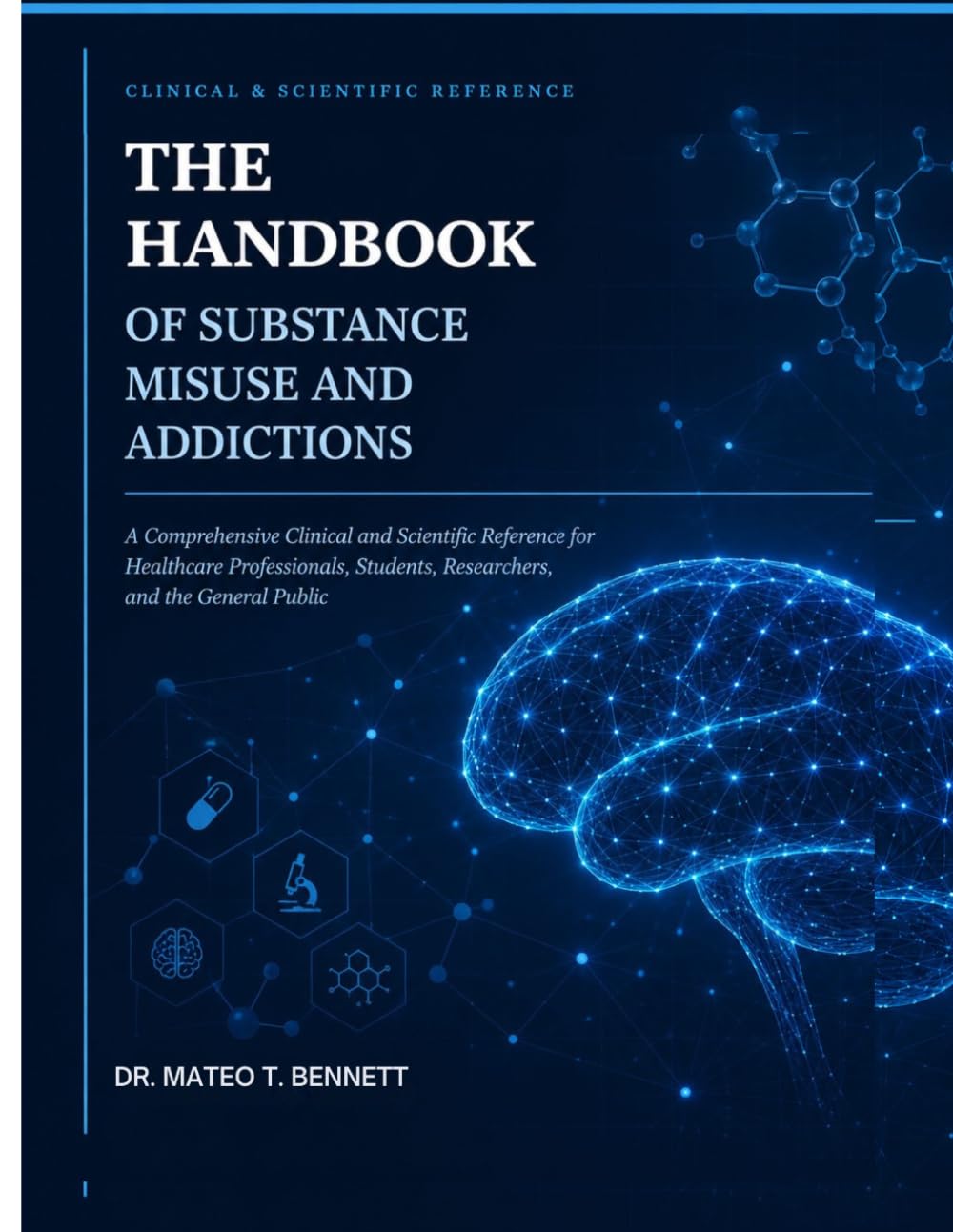 THE HANDBOOK OF SUBSTANCE MISUSE AND ADDICTIONS: A Comprehensive Clinical and Scientific Reference for Healthcare Professionals, Students, Researchers, and the General Public