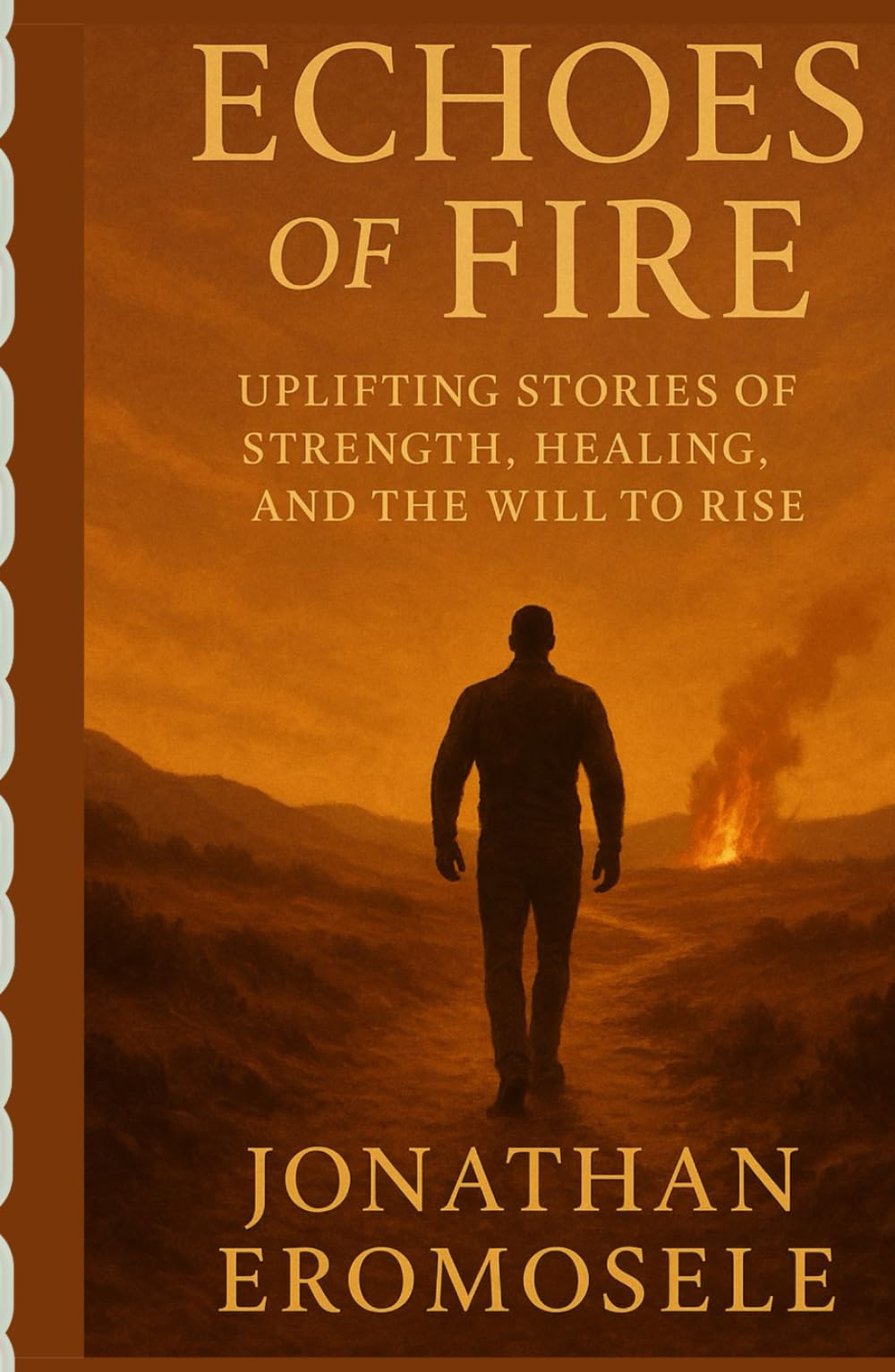ECHOES OF FIRE: Uplifting Stories of Strength, Healing and the Will to Rise