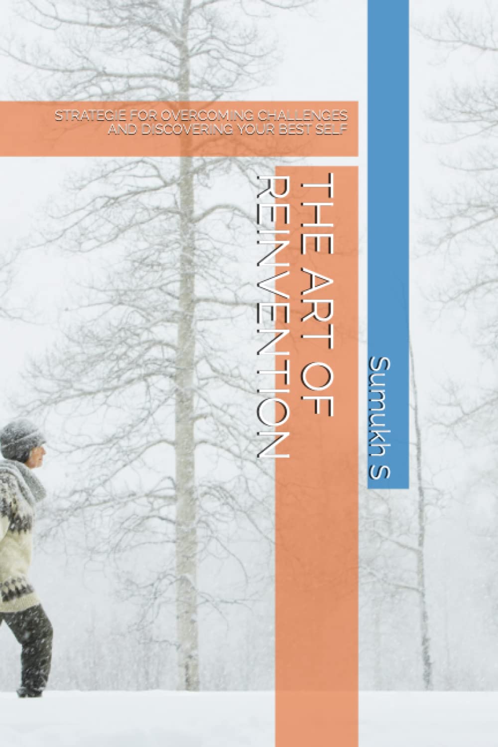 THE ART OF REINVENTION: STRATEGIE FOR OVERCOMING CHALLENGES AND DISCOVERING YOUR BEST SELF