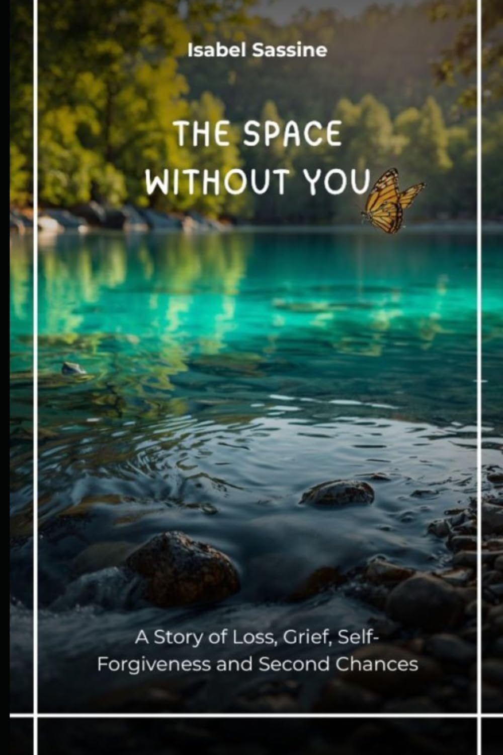The Space Without You: A Story of Loss, Grief, Self-Forgiveness and Second Chances (The Space Between Us)