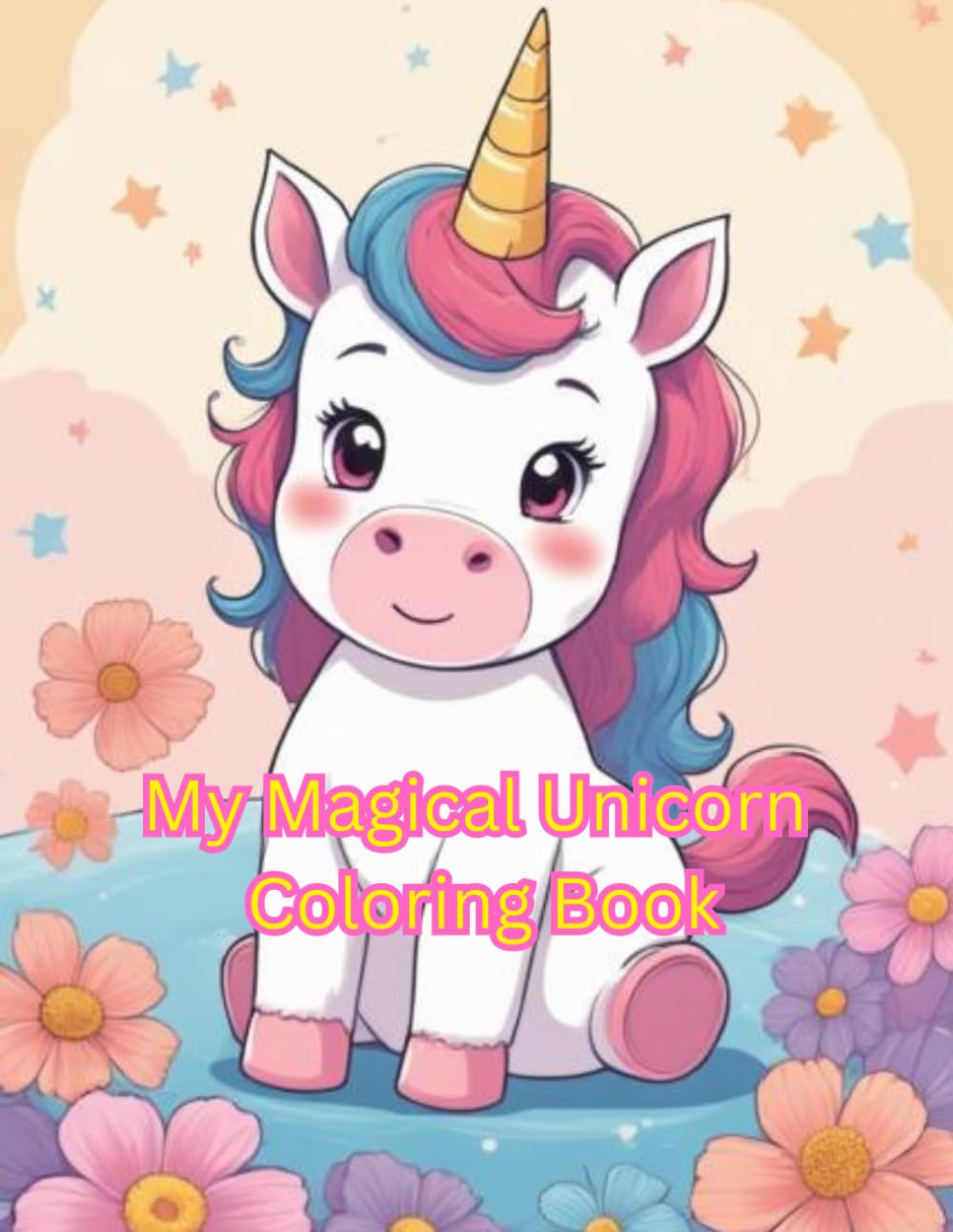 Unicorn Coloring Book for Girls Ages 3–6: Fun, Easy and Cute Unicorn Designs with Rainbows, Castles and Magical Friends