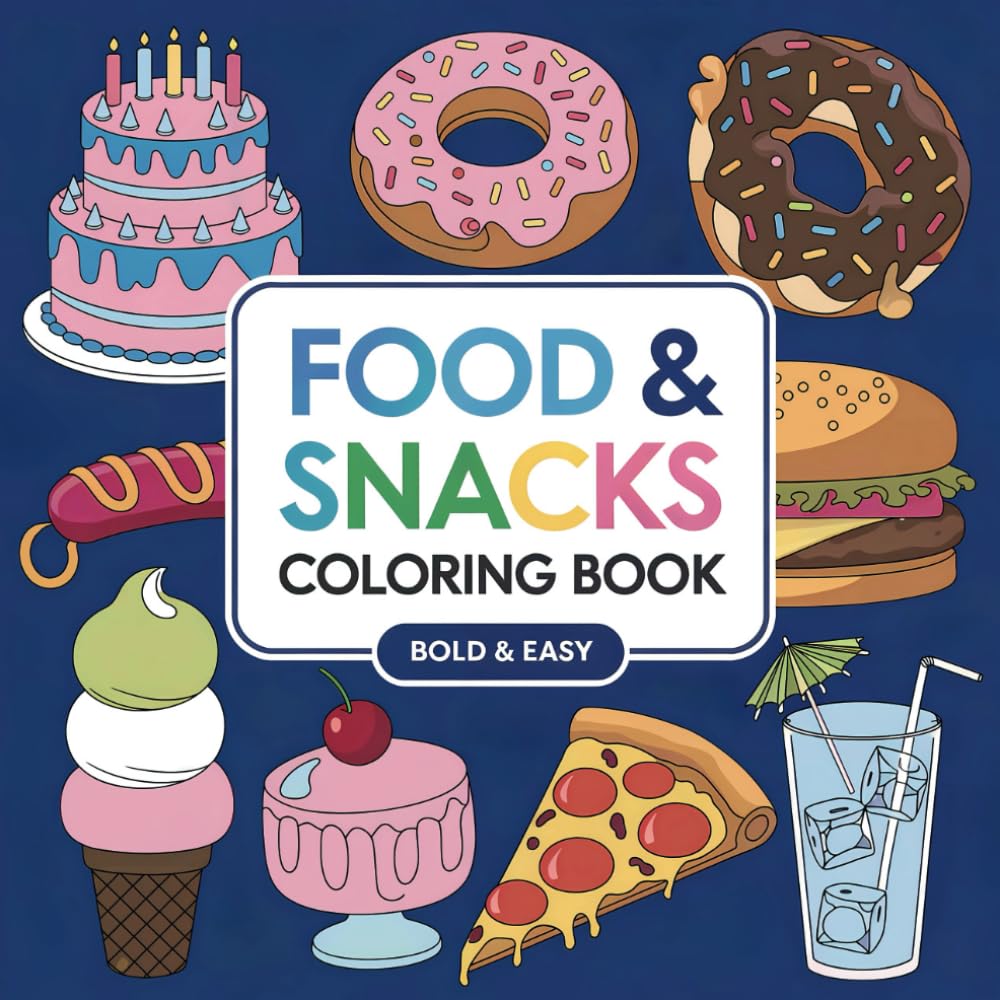 Food & Snacks Coloring Book: Bold and Easy Designs for Adults and Children with Dark Lines for Easy Coloring. Fun for All Ages with Sweet Treats, Vegetables, Fruit and Drinks.
