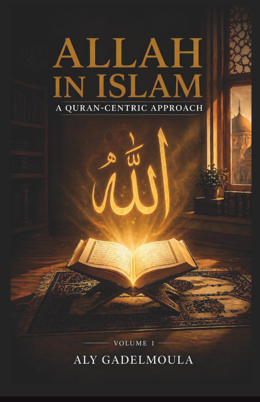 Allah in Islam: A Quran-Centric Approach: 1