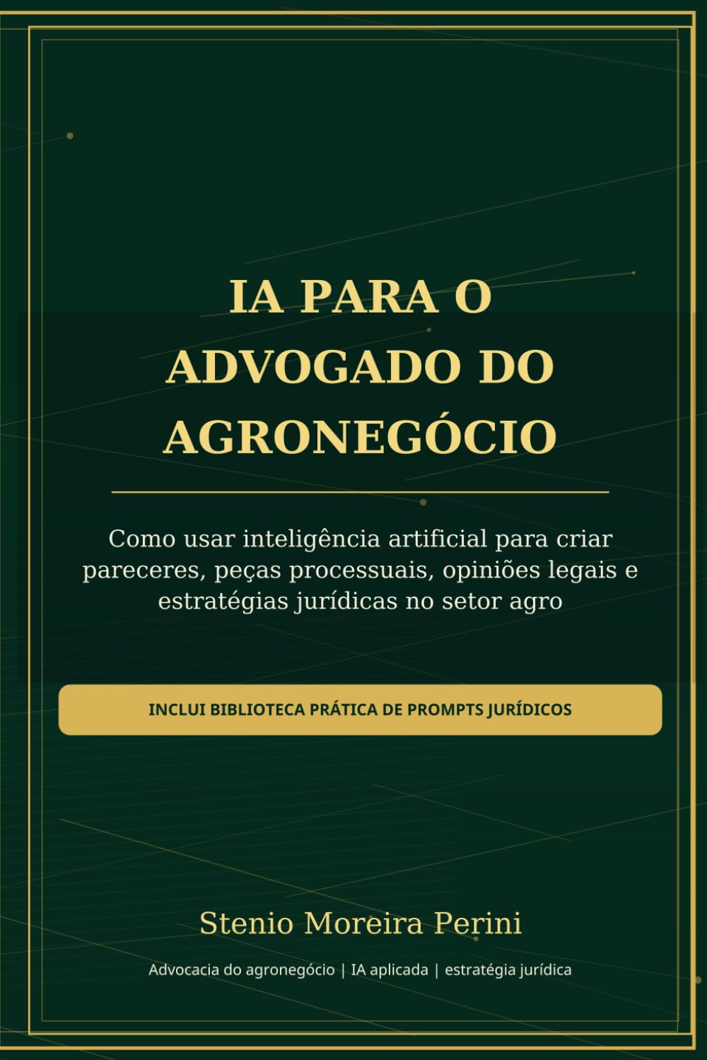 IA para o Advogado do Agronegócio: Como usar inteligência artificial para criar pareceres, peças processuais, opiniões legais e estratégias jurídicas no setor agro