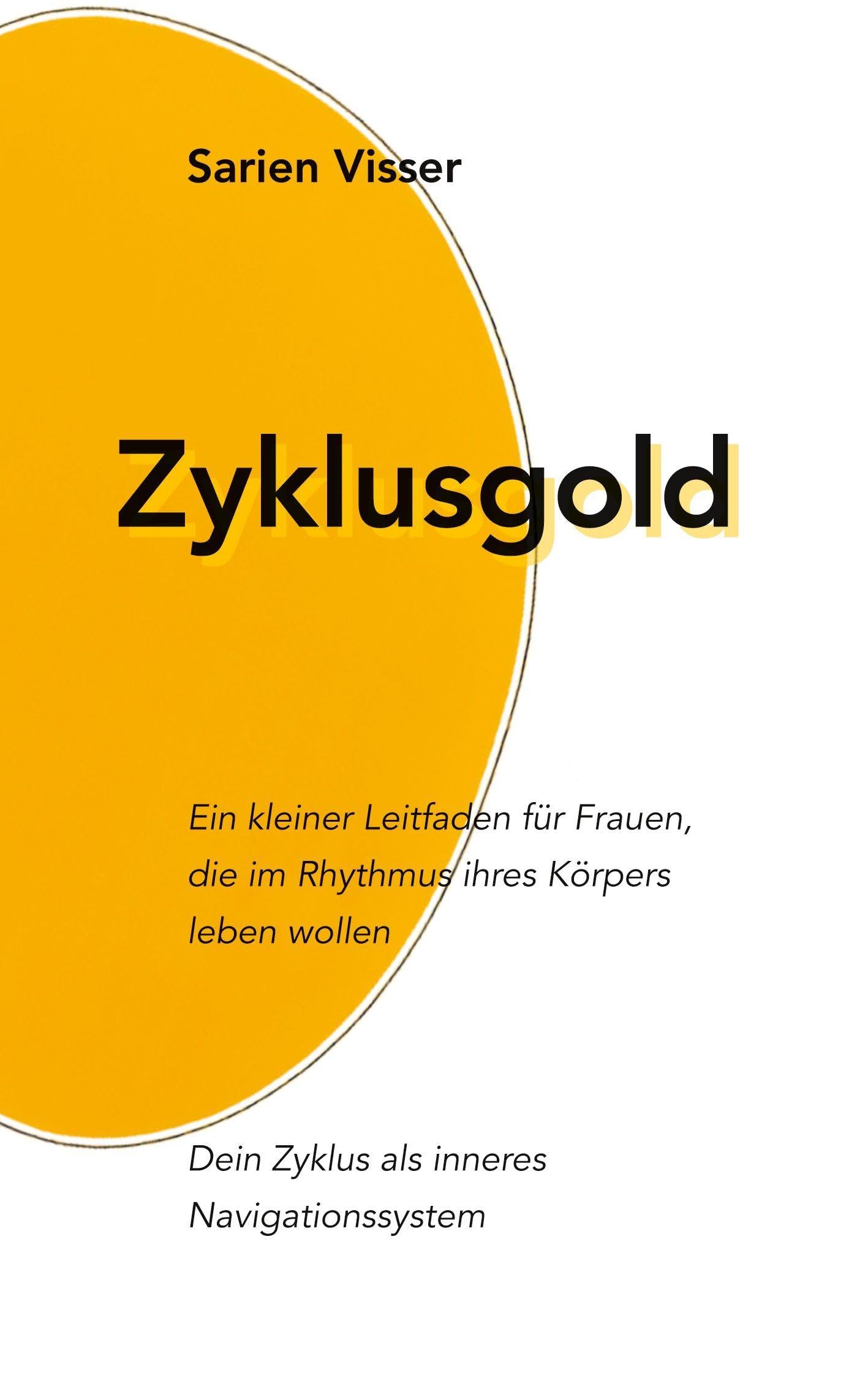 Zyklusgold: Ein kleiner Leitfaden für Frauen, die im Rhythmus ihres Körpers leben wollen. Dein Zyklus als inneres Navigationssystem