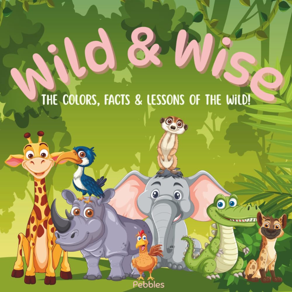 Wild & Wise: The Colors, Facts and Lessons of the Wild