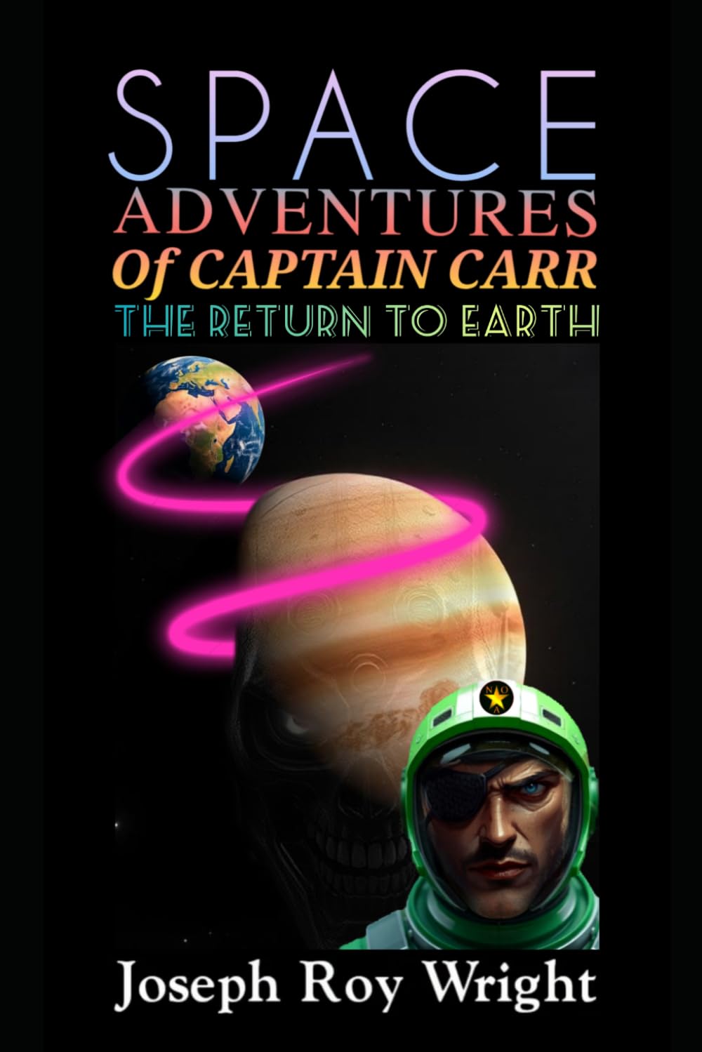 Space Adventures Of Captain Carr: The Return To Earth (New Order Of Alexandria Saga & Universe)