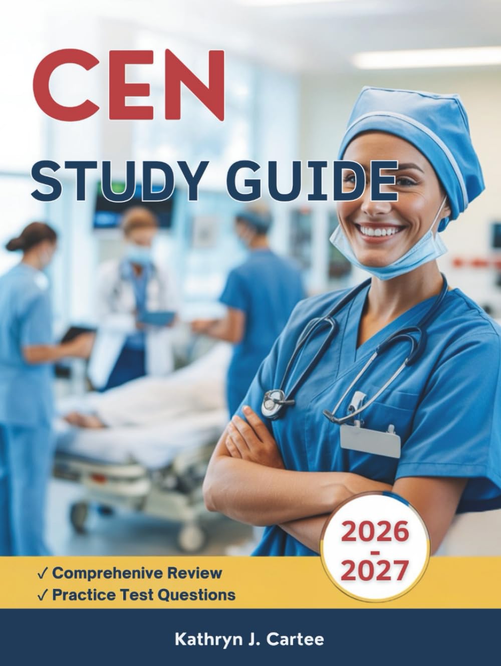 CEN STUDY GUIDE 2025-2026: Comprehensive Exam Review with High-Yield Summaries, Mnemonics, Practice Questions, and Proven Test-Taking Strategies