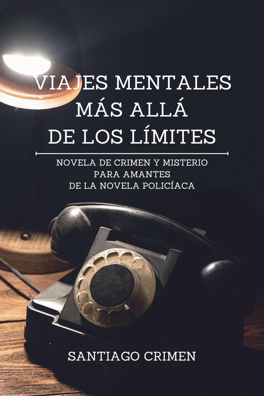 Viajes Mentales más allá de los Límites: Novela de crimen y misterio para amantes de la novela policíaca
