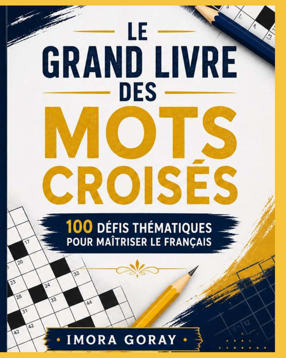 Le Grand Livre des Mots Croisés: 100 Défis Thématiques pour Maîtriser le Français