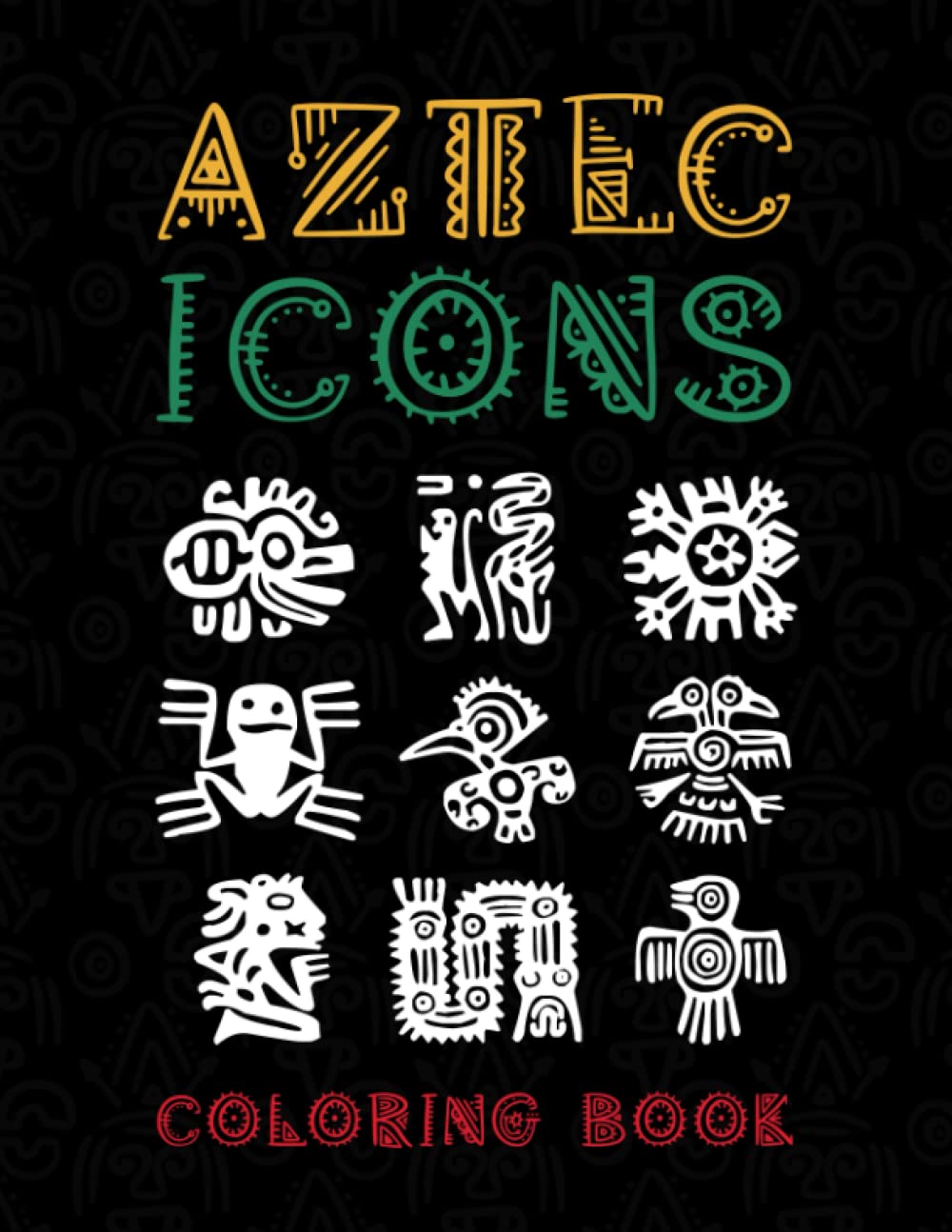 Aztec Icons Coloring Book For Everyone: Explore Aztec Culture Through Coloring