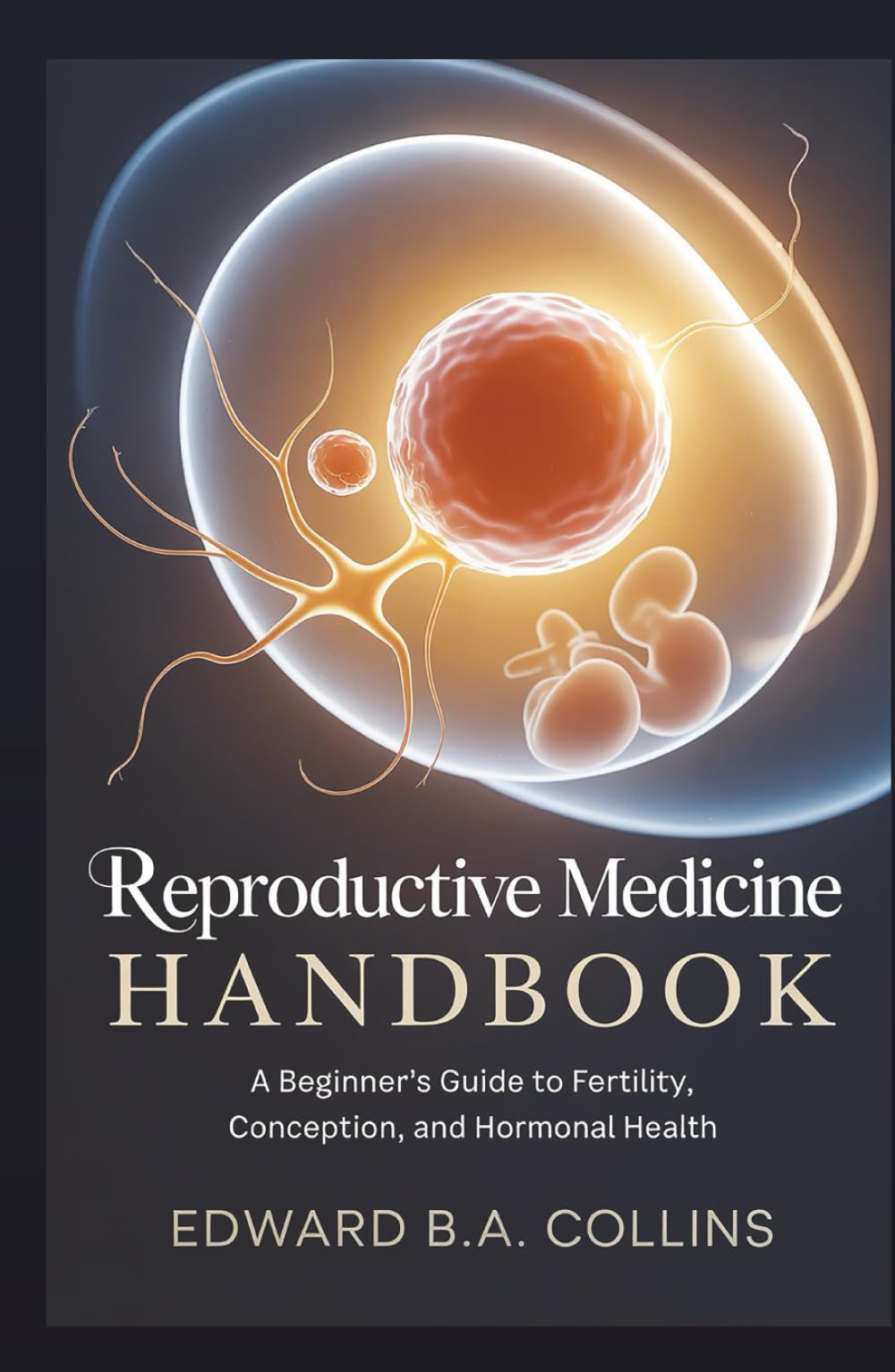 Reproductive Medicine Handbook: A Beginner's Guide to Fertility, Conception, and Hormonal Health (Medical Handbook for Beginners)
