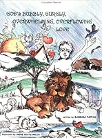 God's Bubbly, Gurgly, Overwhelming, Overflowing Love 0962372161 Book Cover