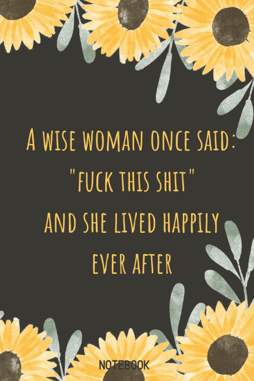 Office Lined Blank Notebook Journal 6x9: A Wise Woman Once Said: "Fuck This Shit" And She Lived Happily Ever After, Quote Notebook With 100 Lined Pages (Noteable Journals)