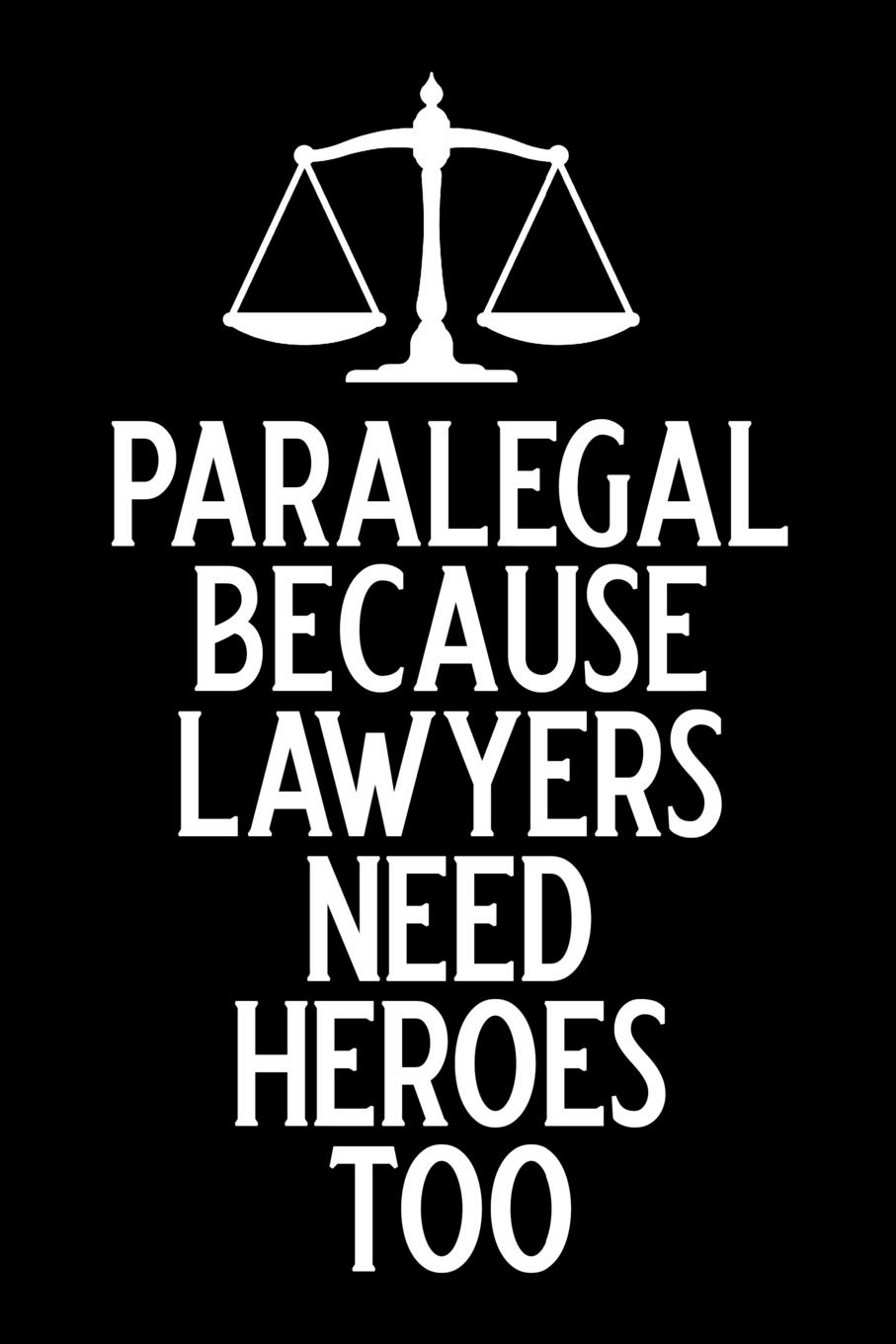 Paralegal because lawyers need heroes too: Blank Lined Journal Notebook Funny Paralegal Journal, Notebook,, Ruled, Writing Book, Sarcastic Gag Journal for Paralegal paralegal gifts