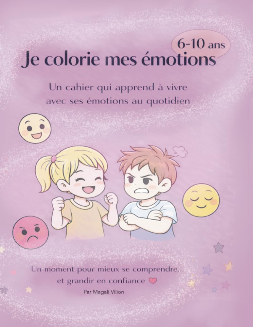 Je colorie mes émotions: Cahier d’activité pour enfants de 6 à 10 ans - comprendre, exprimer et apaiser ses émotions.