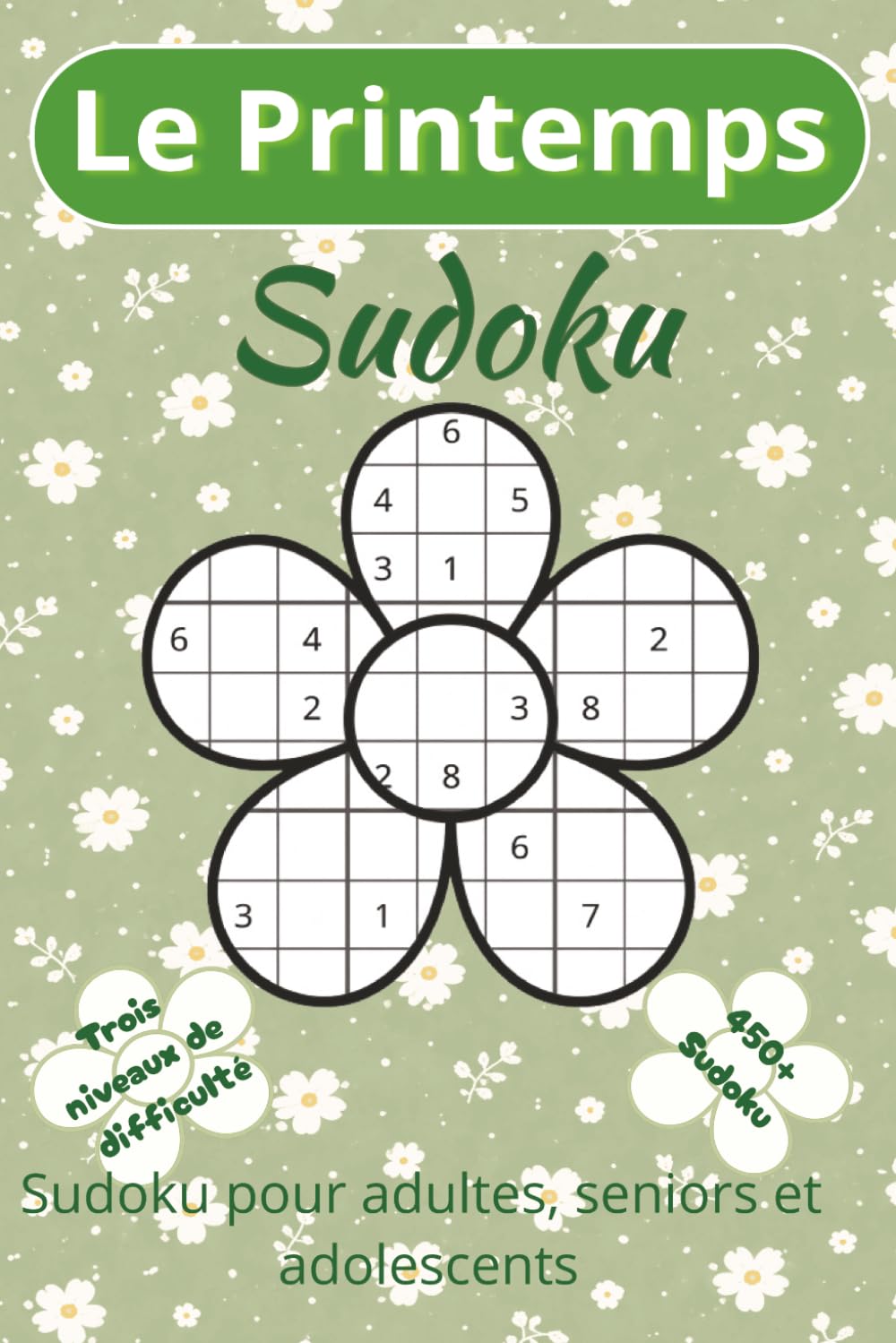 Le Printemps Sudoku: Livre de Sudoku pour Adultes, Seniors et Adolescents | 450+ Puzzles avec 3 Niveaux de Difficulté (Facile, Moyen, Difficile) | Grand Format pour le Loisir et le Bien-être
