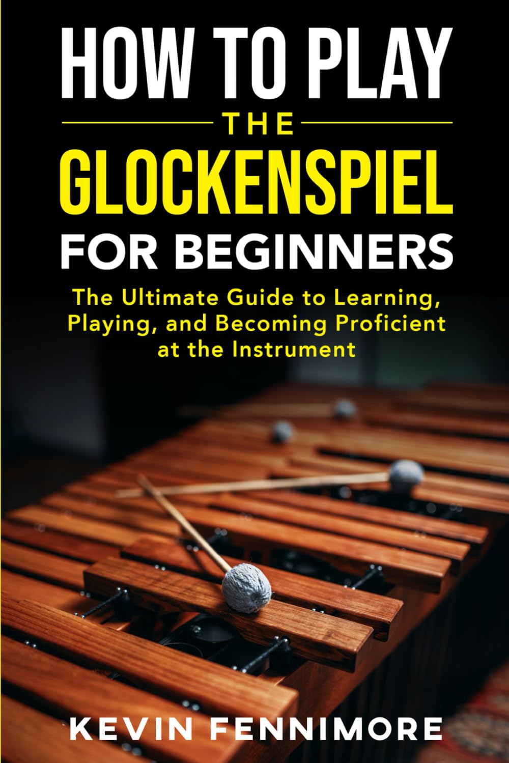 How to Play the Glockenspiel for Beginners: The Ultimate Guide to Learning, Playing, and Becoming Proficient at the Instrument