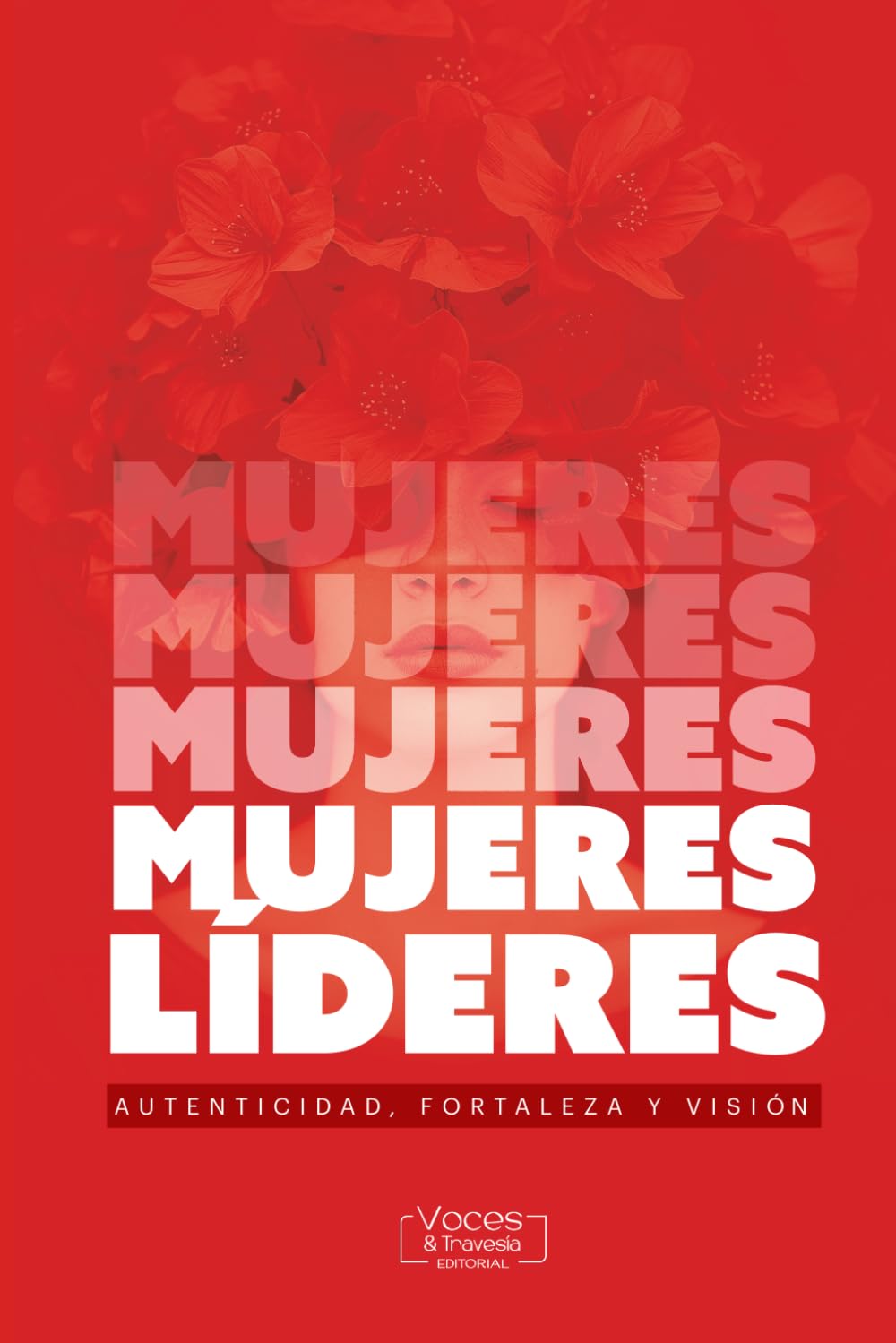 MUJERES LÍDERES: Autenticidad, fortaleza y visión.