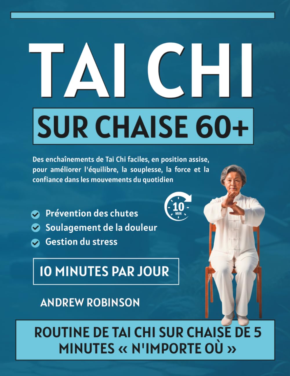 Tai Chi sur chaise 60+: Des enchaînements de Tai Chi faciles, en position assise, pour améliorer l'équilibre, la souplesse, la force et la confiance ... simples de tai-chi pour les seniors)