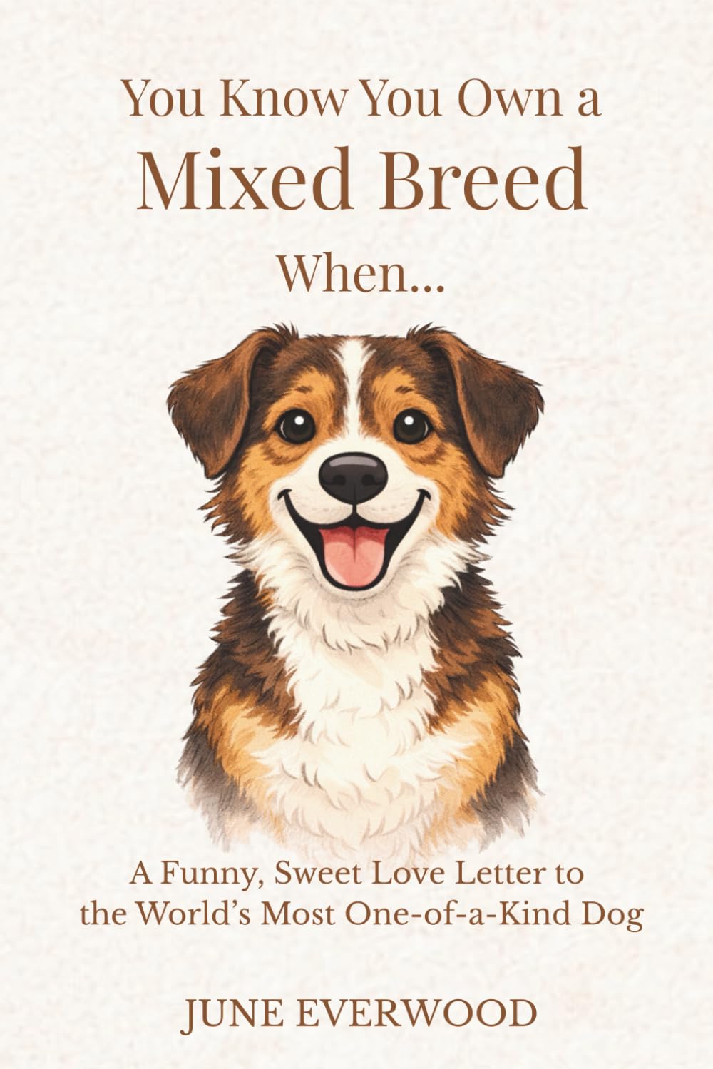 You Know You Own a Mixed Breed When…: A Funny, Sweet Love Letter to the World’s Most One-of-a-Kind Dog (You Know You Own A Dog When...)