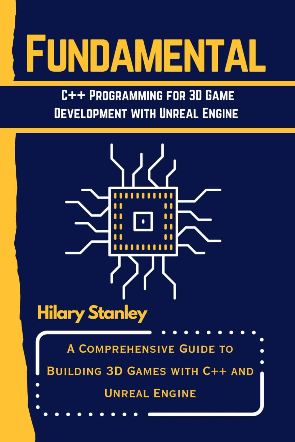 FUNDAMENTAL C++ PROGRAMMING FOR 3D GAME DEVELOPMENT WITH UNREAL ENGINE: A Comprehensive Guide to Building 3D Games with C++ and Unreal Engine (A FUNDAMENTAL PROGRAMMING LANGUAGE WORKBOOKS)
