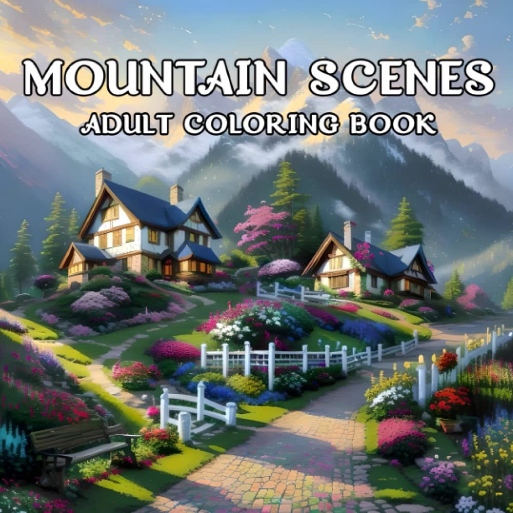 Mountain Scenes Adult Coloring Book: An Amazing Coloring Book for Adults with Gorgeous Mountains Scenes (mountain coloring book)