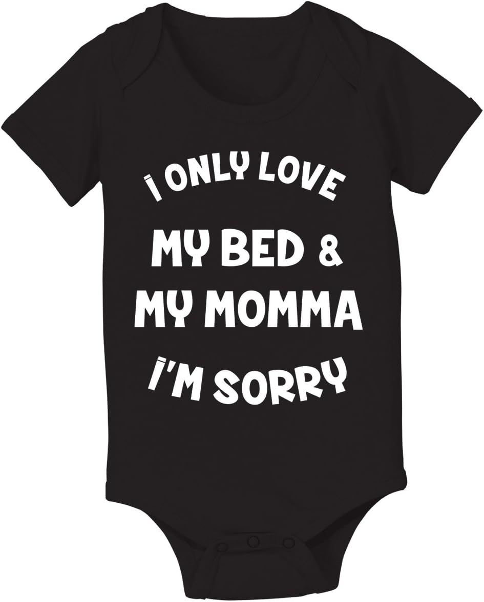 I Only Love My Bed and My Momma I'm Sorry Baby One Piece