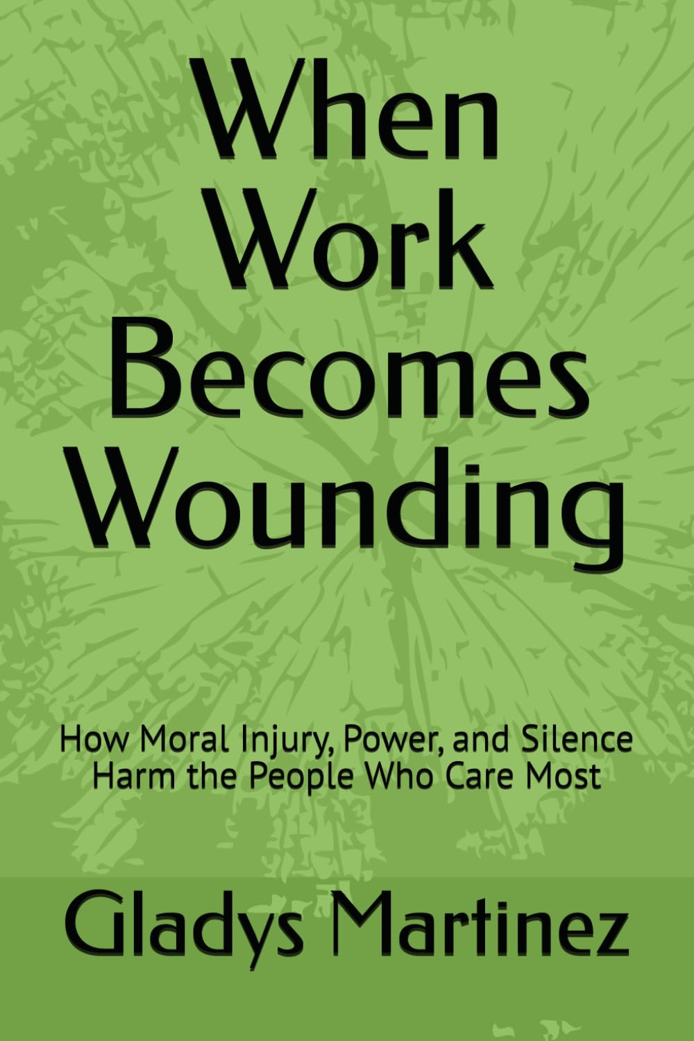 When Work Becomes Wounding: How Moral Injury, Power, and Silence Harm the People Who Care Most